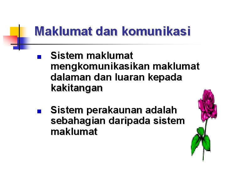 Maklumat dan komunikasi Sistem maklumat mengkomunikasikan maklumat dalaman dan luaran kepada kakitangan Sistem perakaunan