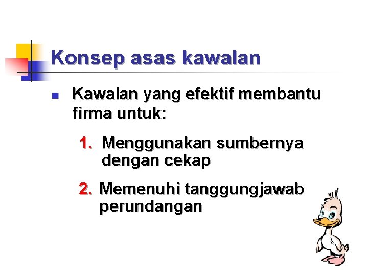 Konsep asas kawalan n Kawalan yang efektif membantu firma untuk: 1. Menggunakan sumbernya dengan