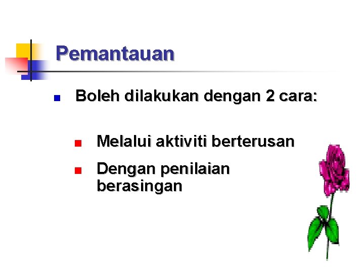 Pemantauan Boleh dilakukan dengan 2 cara: Melalui aktiviti berterusan Dengan penilaian berasingan 