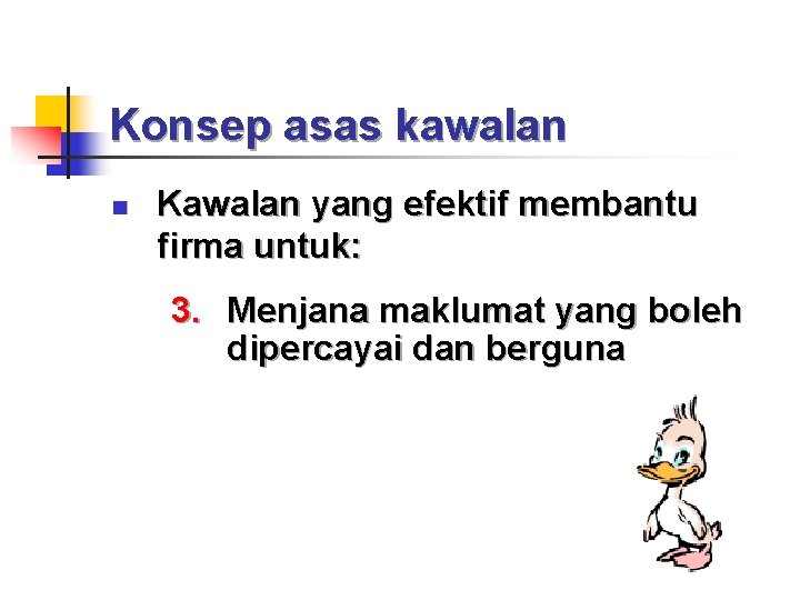 Konsep asas kawalan n Kawalan yang efektif membantu firma untuk: 3. Menjana maklumat yang