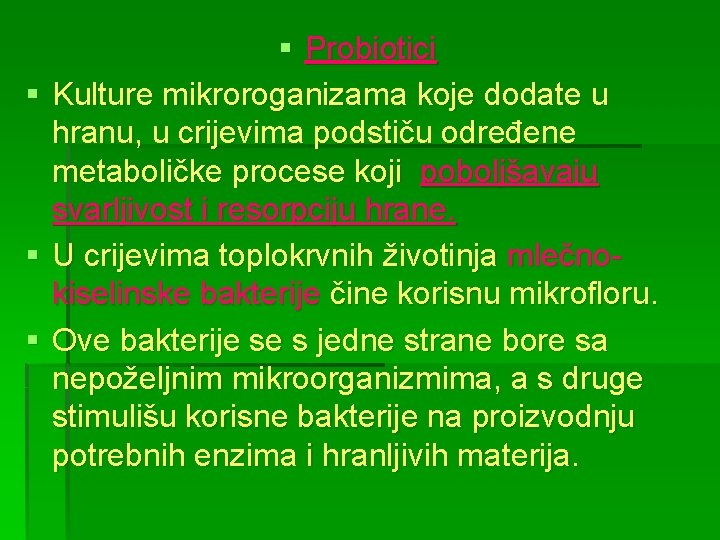 § Probiotici § Kulture mikroroganizama koje dodate u hranu, u crijevima podstiču određene metaboličke