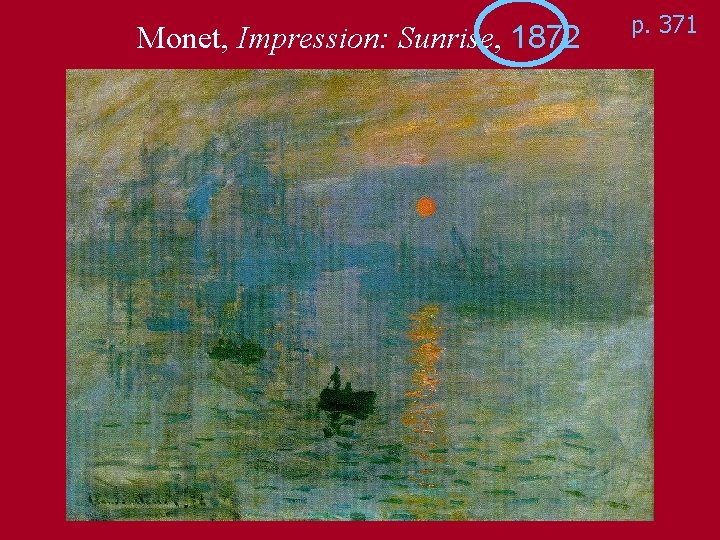 Monet, Impression: Sunrise, 1872 p. 371 