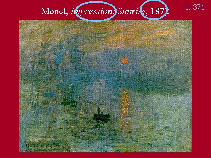 Monet, Impression: Sunrise, 1872 p. 371 