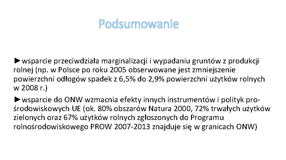 Podsumowanie ►wsparcie przeciwdziała marginalizacji i wypadaniu gruntów z produkcji rolnej (np. w Polsce po