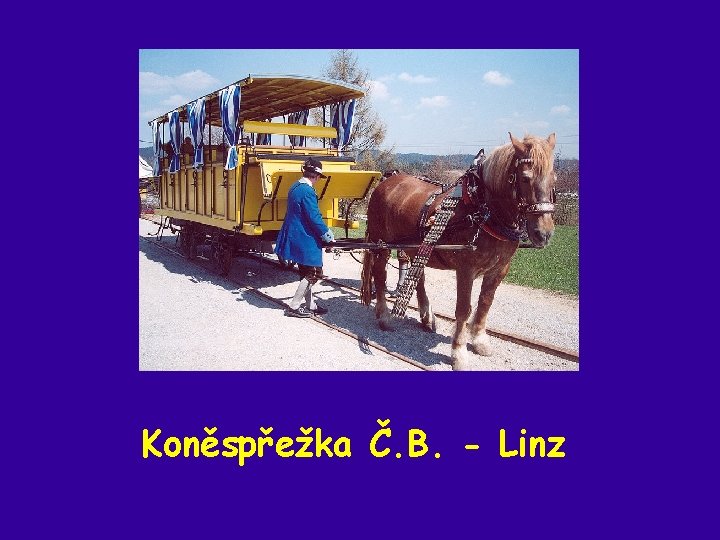 Koněspřežka Č. B. - Linz 