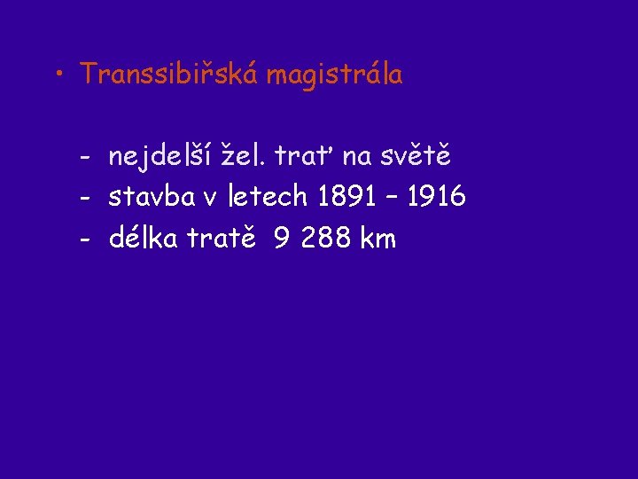  • Transsibiřská magistrála - nejdelší žel. trať na světě - stavba v letech