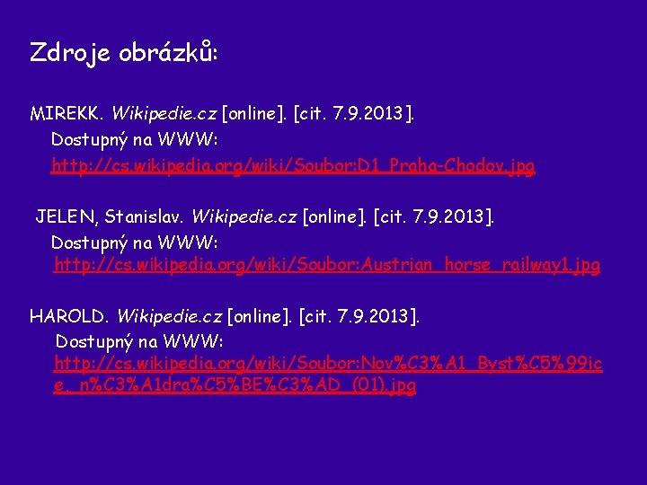 Zdroje obrázků: MIREKK. Wikipedie. cz [online]. [cit. 7. 9. 2013]. Dostupný na WWW: http: