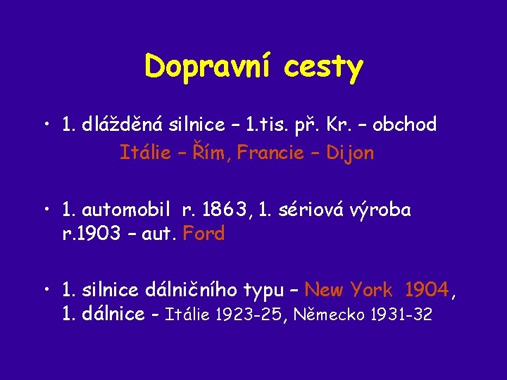 Dopravní cesty • 1. dlážděná silnice – 1. tis. př. Kr. – obchod Itálie