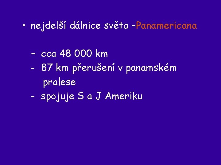  • nejdelší dálnice světa –Panamericana – cca 48 000 km - 87 km