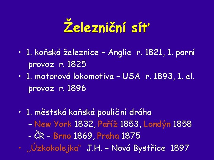 Železniční síť • 1. koňská železnice – Anglie r. 1821, 1. parní provoz r.