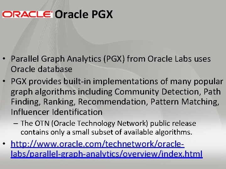 Oracle PGX • Parallel Graph Analytics (PGX) from Oracle Labs uses Oracle database •