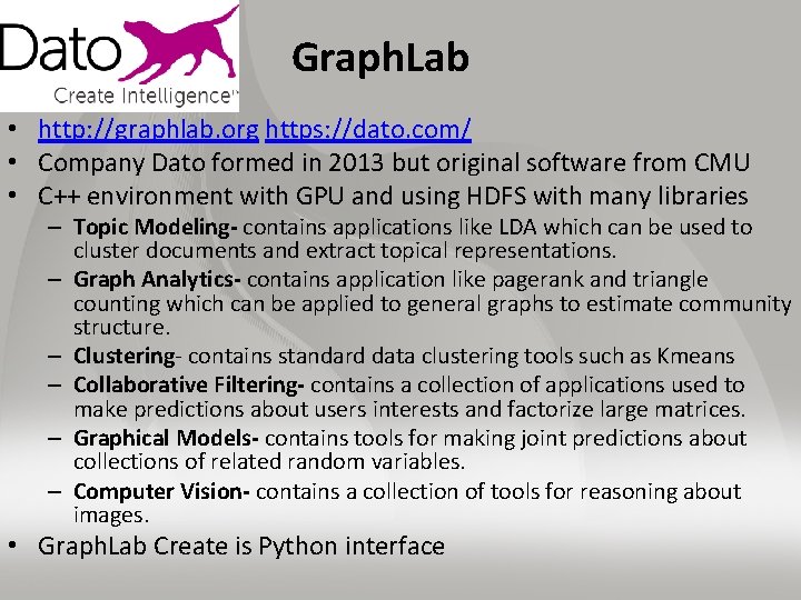 Graph. Lab • http: //graphlab. org https: //dato. com/ • Company Dato formed in