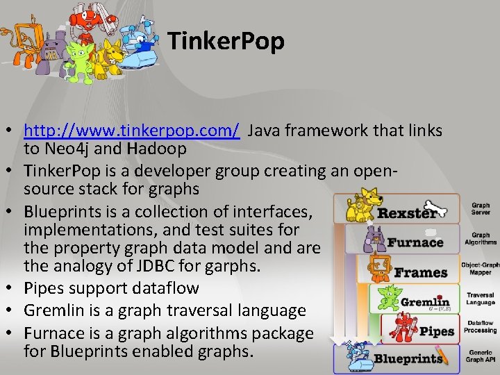 Tinker. Pop • http: //www. tinkerpop. com/ Java framework that links to Neo 4