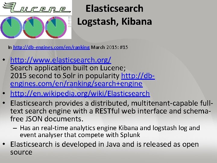 Elasticsearch Logstash, Kibana In http: //db-engines. com/en/ranking March 2015: #15 • http: //www. elasticsearch.