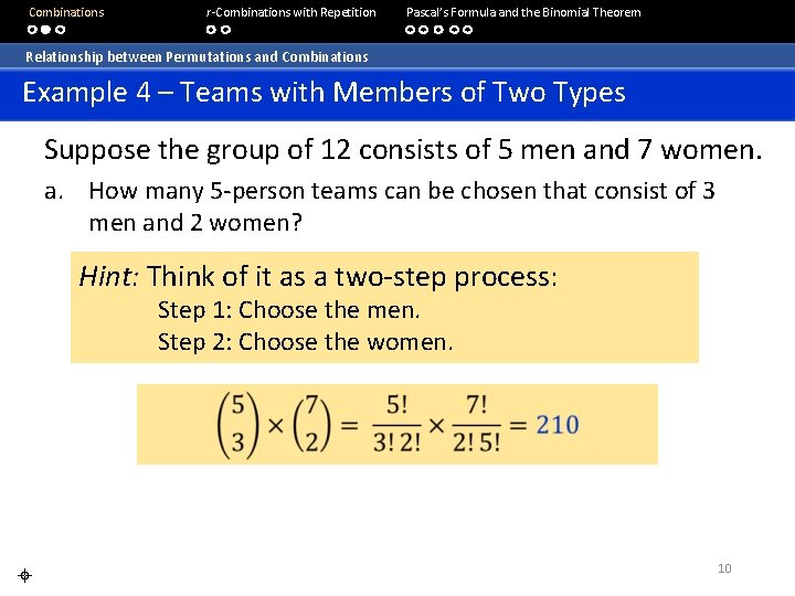  Combinations r-Combinations with Repetition Pascal’s Formula and the Binomial Theorem Relationship between Permutations