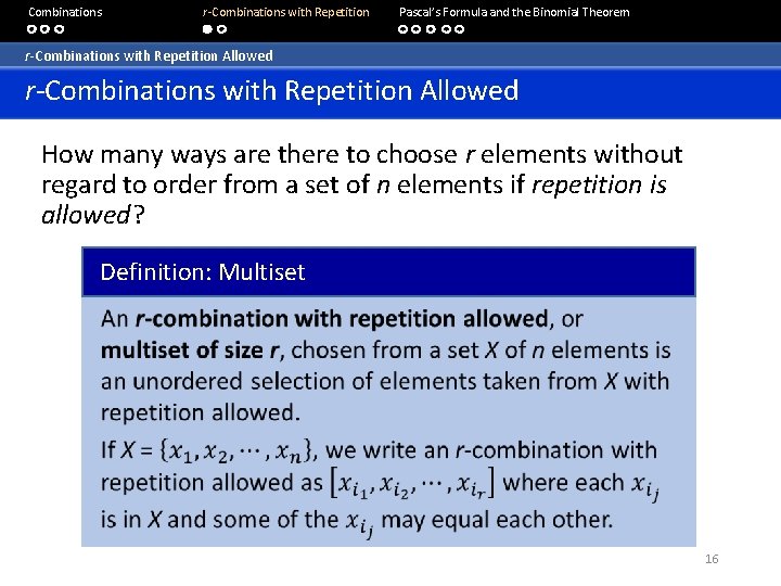  Combinations r-Combinations with Repetition Pascal’s Formula and the Binomial Theorem r-Combinations with Repetition