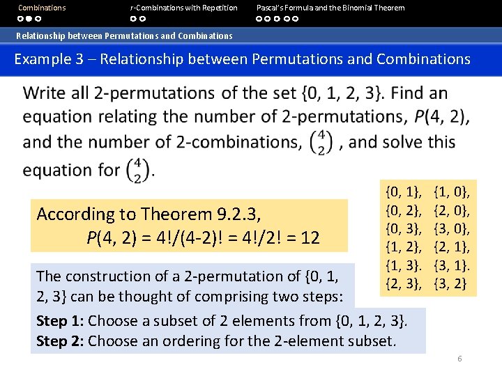  Combinations r-Combinations with Repetition Pascal’s Formula and the Binomial Theorem Relationship between Permutations