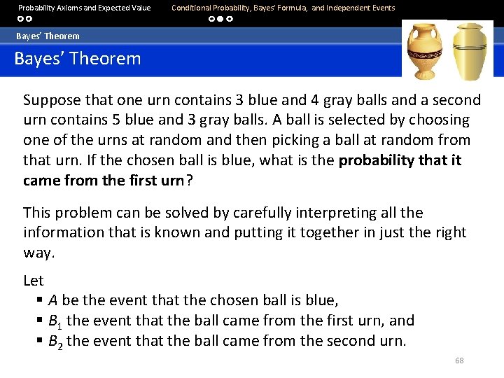  Probability Axioms and Expected Value Conditional Probability, Bayes’ Formula, and Independent Events Bayes’