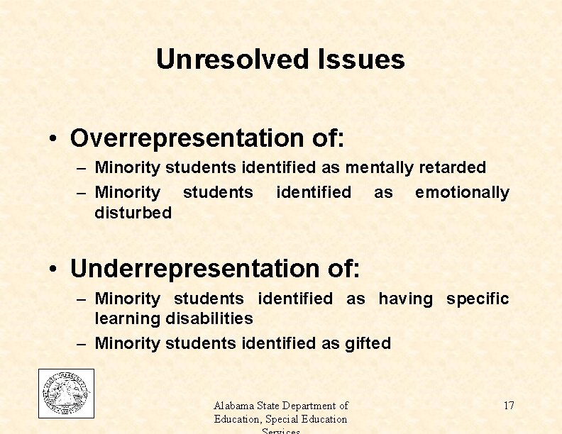 Unresolved Issues • Overrepresentation of: – Minority students identified as mentally retarded – Minority