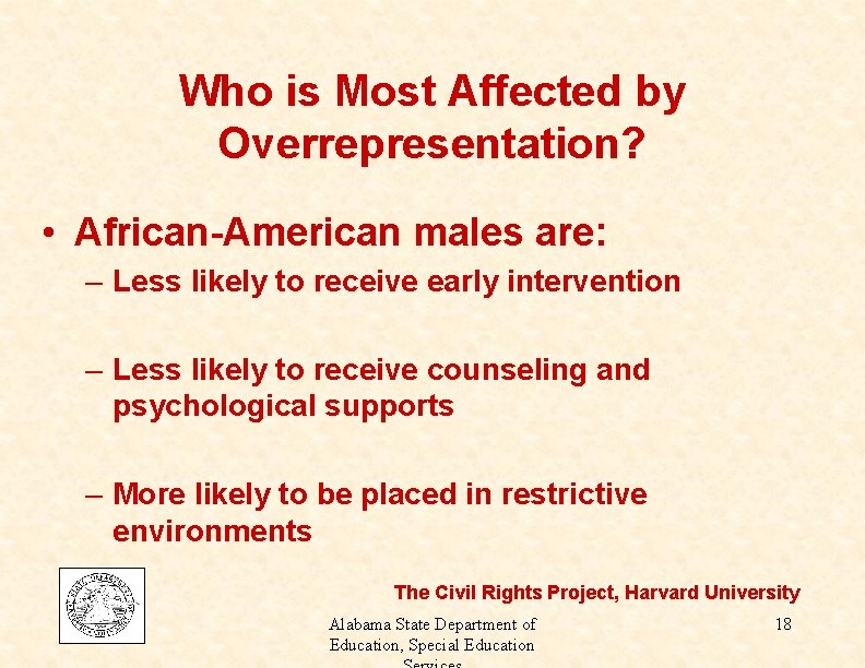 Who is Most Affected by Overrepresentation? • African-American males are: – Less likely to