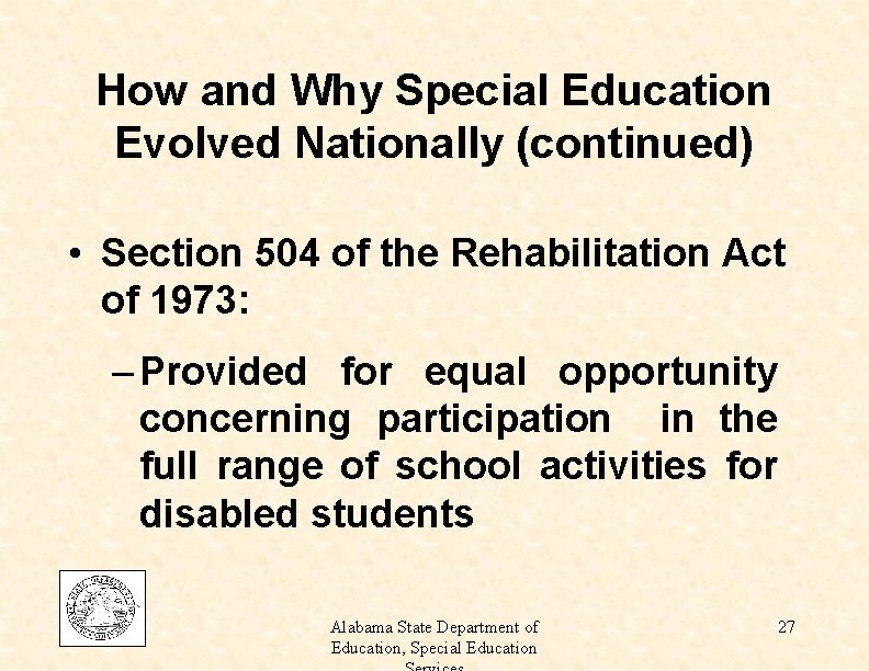How and Why Special Education Evolved Nationally (continued) • Section 504 of the Rehabilitation