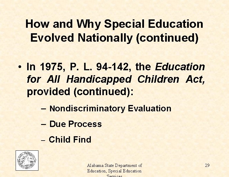 How and Why Special Education Evolved Nationally (continued) • In 1975, P. L. 94