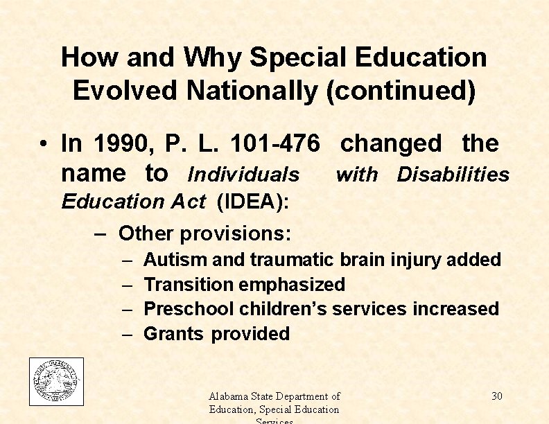 How and Why Special Education Evolved Nationally (continued) • In 1990, P. L. 101