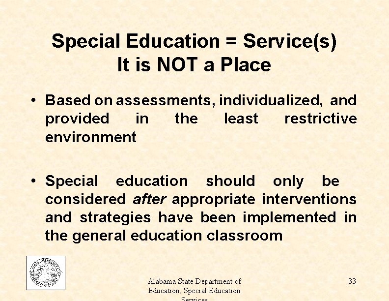 Special Education = Service(s) It is NOT a Place • Based on assessments, individualized,