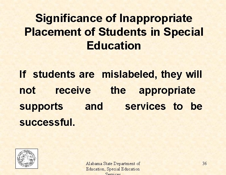 Significance of Inappropriate Placement of Students in Special Education If students are mislabeled, they