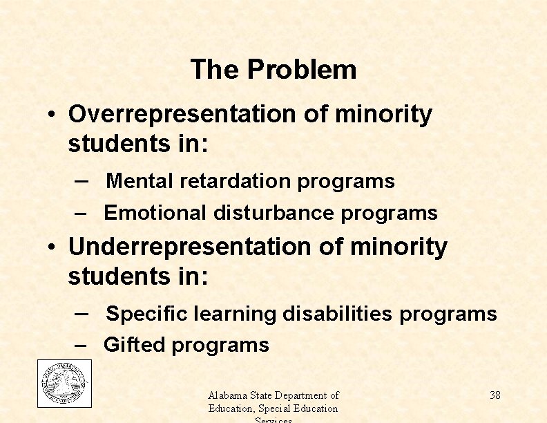 The Problem • Overrepresentation of minority students in: – Mental retardation programs – Emotional