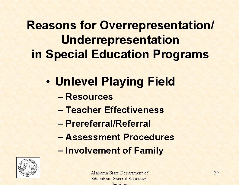 Reasons for Overrepresentation/ Underrepresentation in Special Education Programs • Unlevel Playing Field – Resources