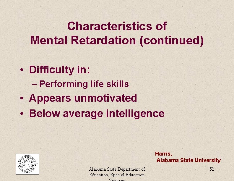 Characteristics of Mental Retardation (continued) • Difficulty in: – Performing life skills • Appears