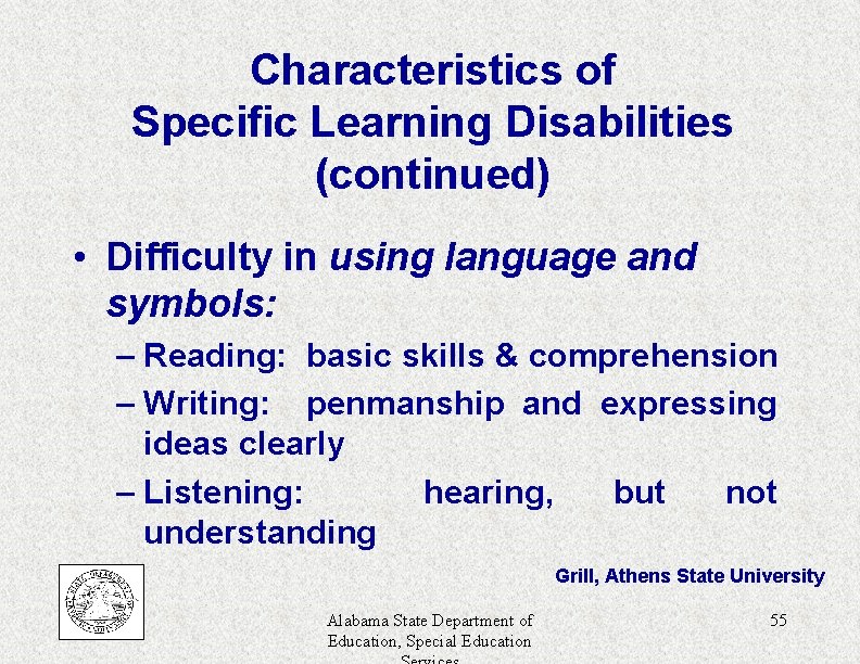 Characteristics of Specific Learning Disabilities (continued) • Difficulty in using language and symbols: –