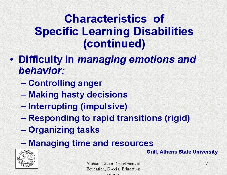 Characteristics of Specific Learning Disabilities (continued) • Difficulty in managing emotions and behavior: –