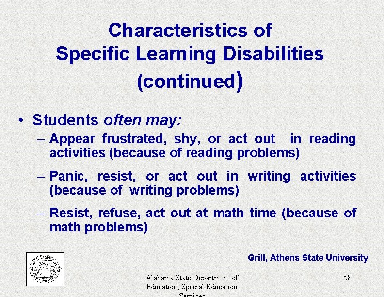 Characteristics of Specific Learning Disabilities (continued) • Students often may: – Appear frustrated, shy,