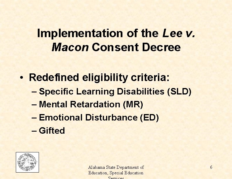 Implementation of the Lee v. Macon Consent Decree • Redefined eligibility criteria: – Specific