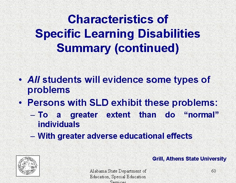 Characteristics of Specific Learning Disabilities Summary (continued) • All students will evidence some types