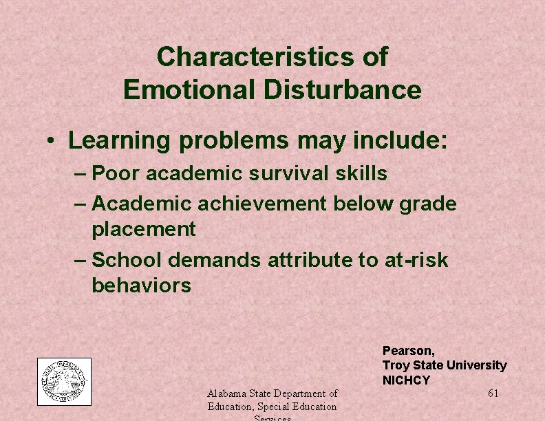 Characteristics of Emotional Disturbance • Learning problems may include: – Poor academic survival skills