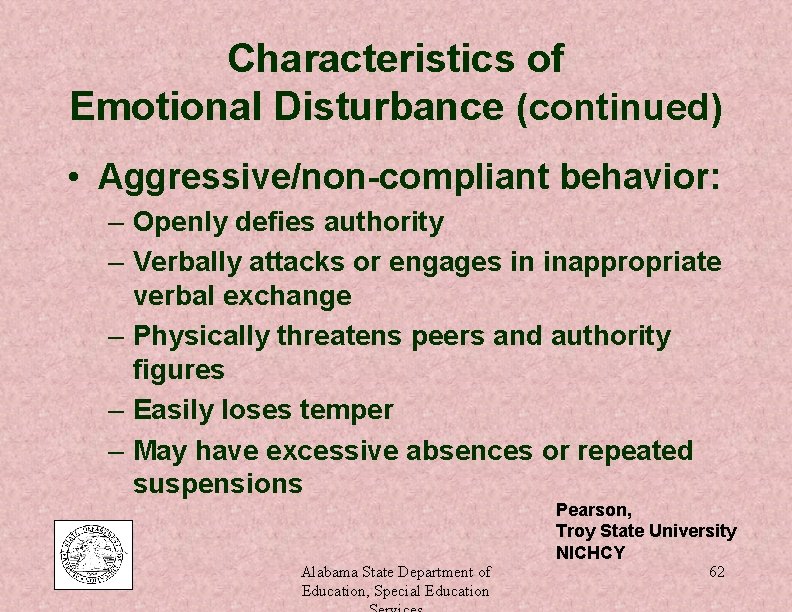 Characteristics of Emotional Disturbance (continued) • Aggressive/non-compliant behavior: – Openly defies authority – Verbally