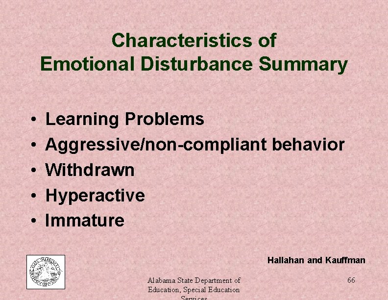 Characteristics of Emotional Disturbance Summary • • • Learning Problems Aggressive/non-compliant behavior Withdrawn Hyperactive