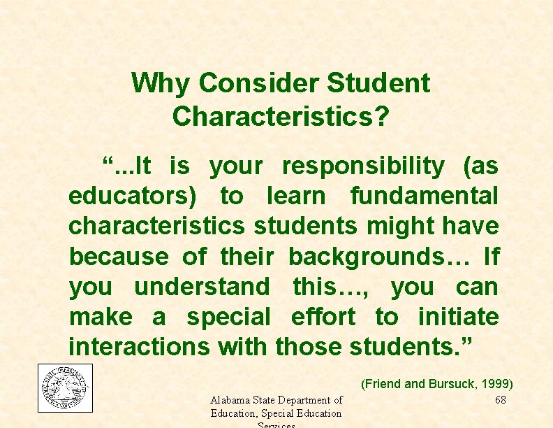 Why Consider Student Characteristics? “. . . It is your responsibility (as educators) to