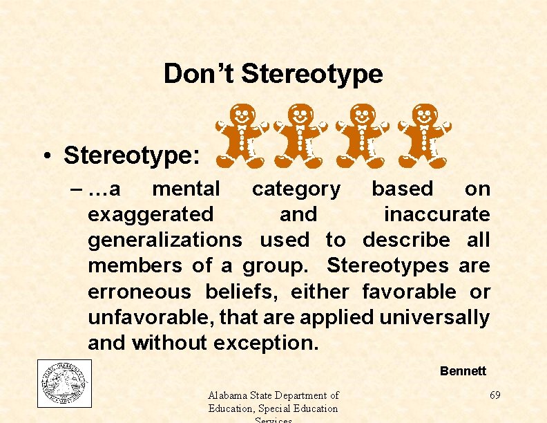 Don’t Stereotype • Stereotype: – …a mental category based on exaggerated and inaccurate generalizations