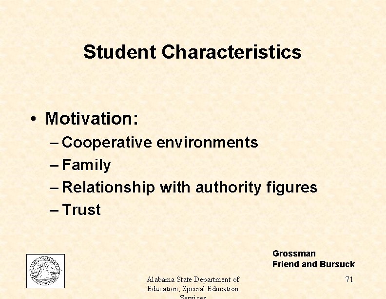 Student Characteristics • Motivation: – Cooperative environments – Family – Relationship with authority figures