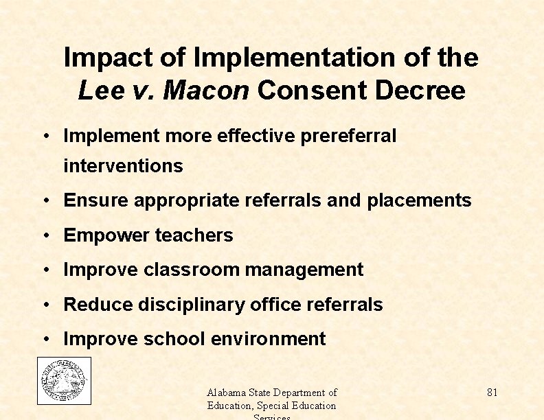 Impact of Implementation of the Lee v. Macon Consent Decree • Implement more effective