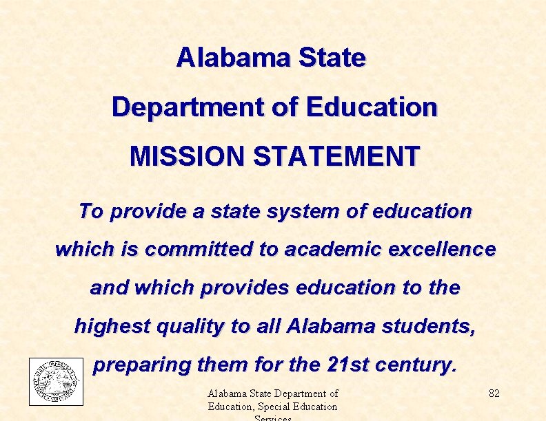Alabama State Department of Education MISSION STATEMENT To provide a state system of education