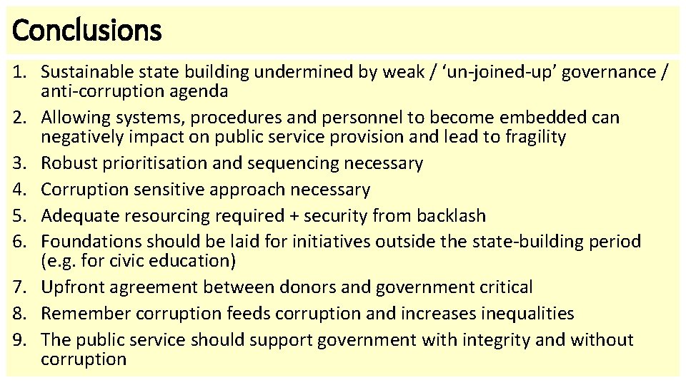 Conclusions 1. Sustainable state building undermined by weak / ‘un-joined-up’ governance / anti-corruption agenda