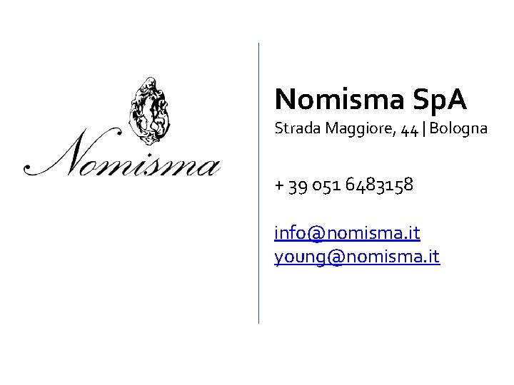 Nomisma Sp. A Strada Maggiore, 44 | Bologna + 39 051 6483158 info@nomisma. it