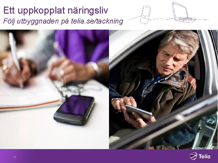 Ett uppkopplat näringsliv Följ utbyggnaden på telia. se/tackning 11 