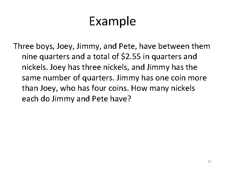 Example Three boys, Joey, Jimmy, and Pete, have between them nine quarters and a