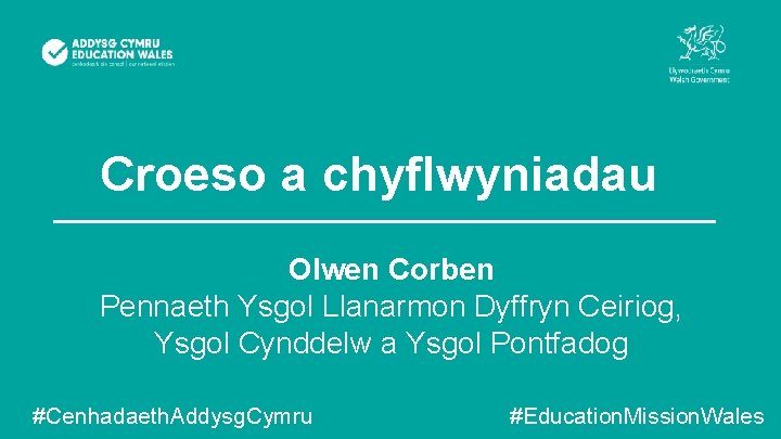 Croeso a chyflwyniadau Olwen Corben Pennaeth Ysgol Llanarmon Dyffryn Ceiriog, Ysgol Cynddelw a Ysgol